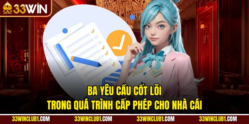 Ba yêu cầu cốt lõi trong quá trình cấp phép cho nhà cái