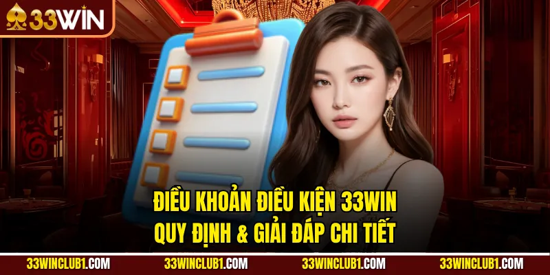 Điều Khoản Điều Kiện 33win: Quy Định & Giải Đáp Chi Tiết