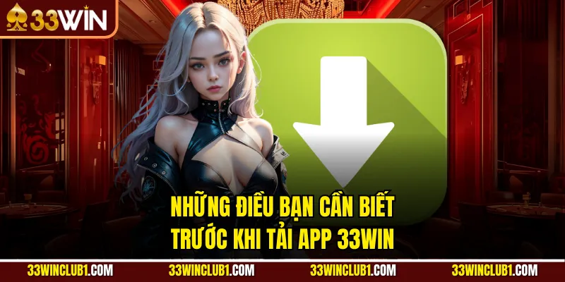 Những điều bạn cần biết trước khi tải app 33Win