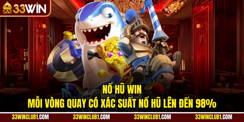 Nổ Hũ WIN - Mỗi Vòng Quay Có Xác Suất Nổ Hũ Lên Đến 98%