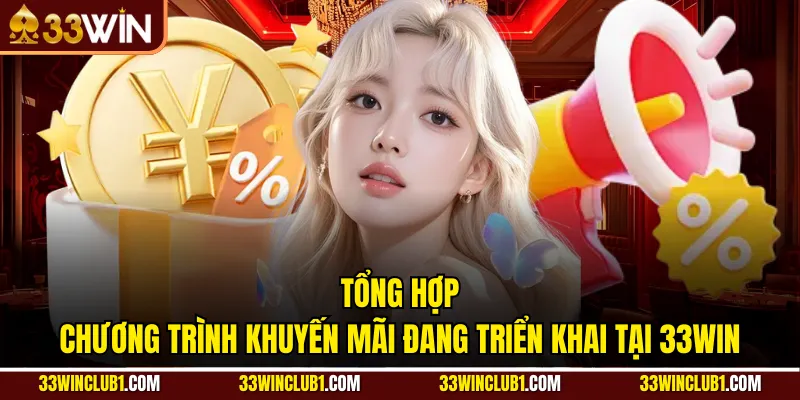 Tổng hợp chương trình khuyến mãi đang triển khai tại 33win